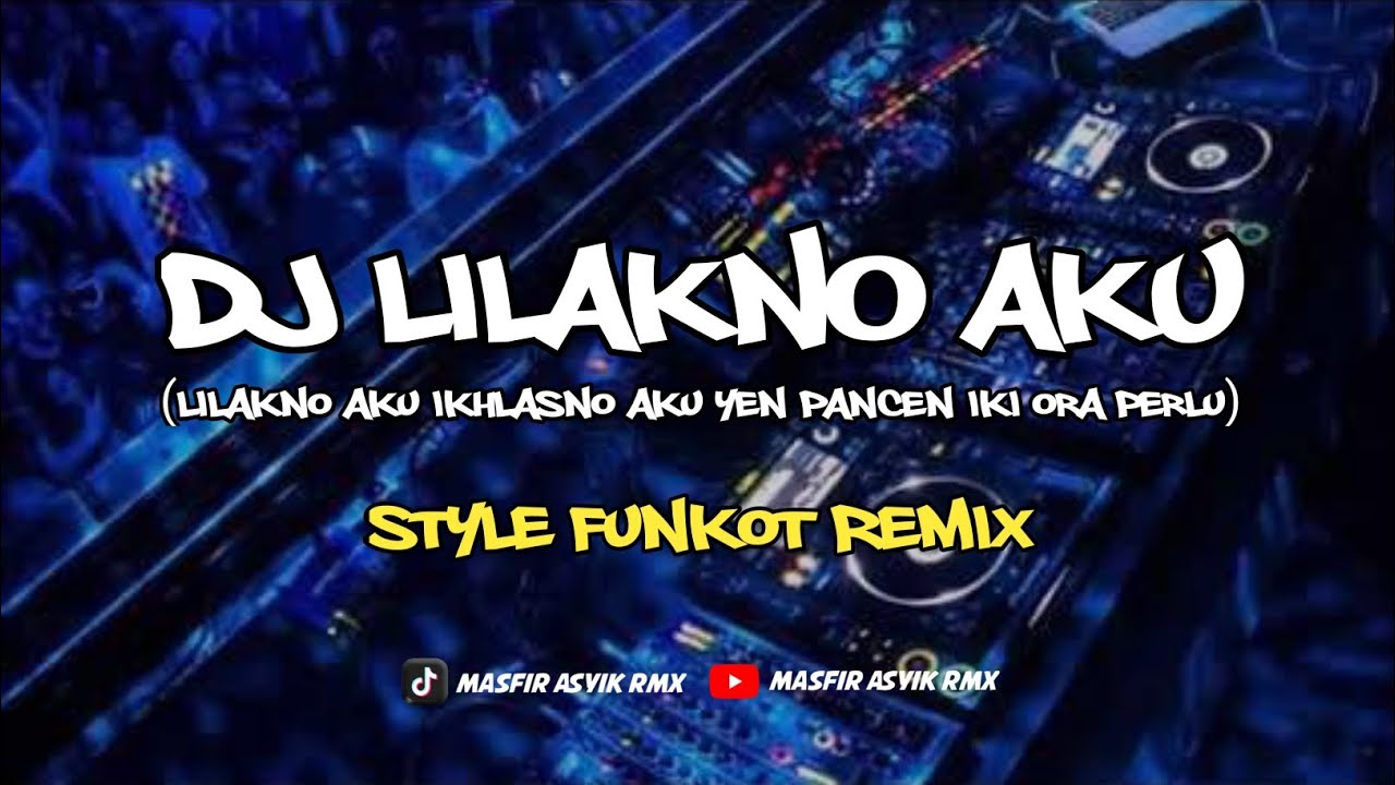 DJ LILAKNO AKU STYLE FUNKOT REMIX VIRAL FYP TIKTOK
