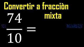 Convert 74/10 to a mixed fraction, transform improper fractions to mixed numbers