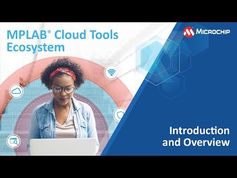 MPLAB® Cloud Tools - Introduction and Overview