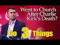 Went To Church After Charlie Kirk's Death? Do These 3 Things