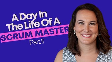 Work With A Scrum Master - Day In The Life Of Part II