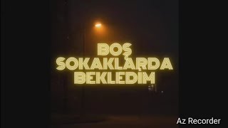 Boş Sokaklarda Bekledim Bana Geri Dönmeni