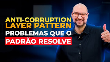 Anti-Corruption Layer Pattern - Entenda Rapidamente os problemas que o padrão resolve