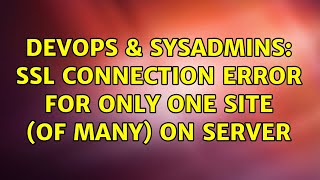 Celebrity DevOps & SysAdmins: SSL connection error for only one site (of many) on server Wealth