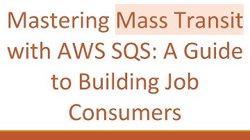 Mastering Mass Transit with AWS SQS: A Guide to Building Job Consumers