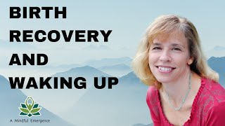 Birth, Recovery and Waking Up