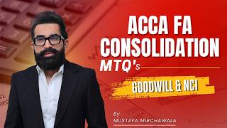ACCA FA Consolidation MTQs | Goodwill & NCI | ACCA F3 Prep | Mustafa Mirchawala