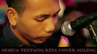 Bikin baperr gesss  Semua tentang kita cover suling ...