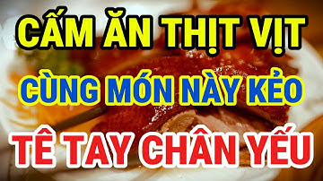 Người Cao Tuổi CẤM ĂN THỊT VỊT VỚI 6 THỨ NÀY, Rất Hại Xương Khớp, Chân Yếu Từng Ngày