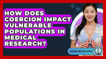 How Does Coercion Impact Vulnerable Populations In Medical Research? - Everyday Bioethics Expert