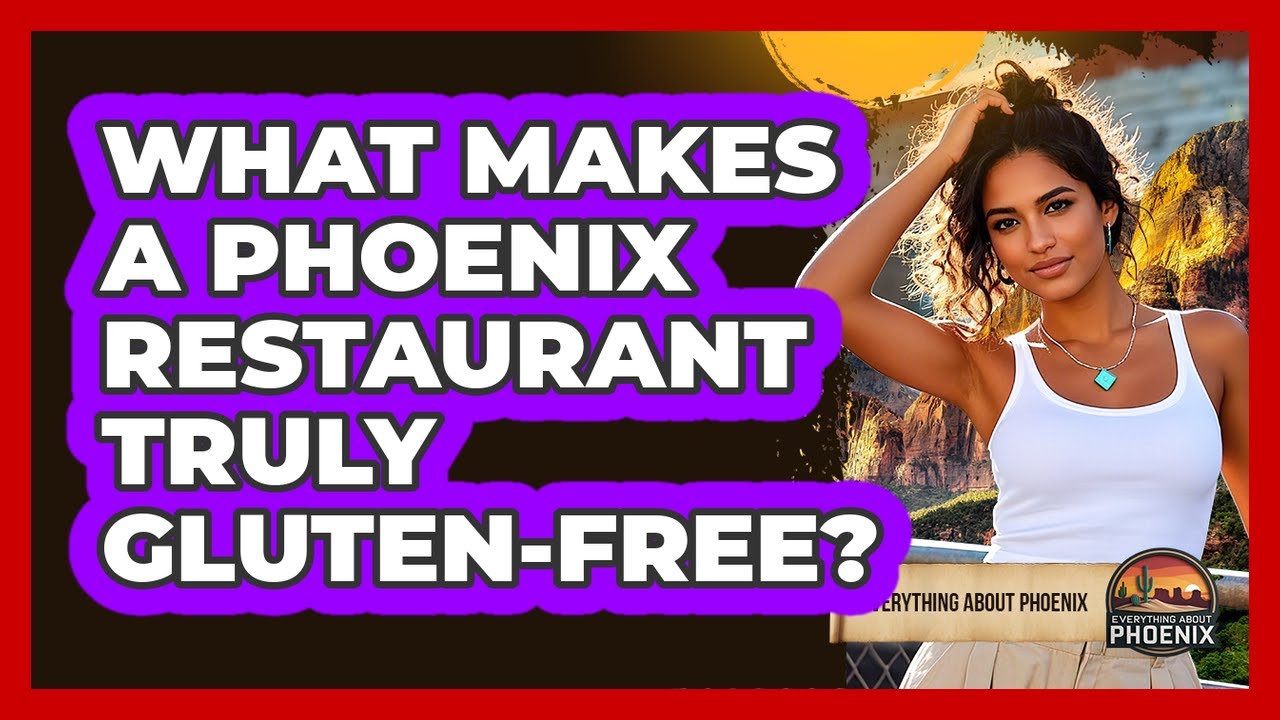 What Makes A Phoenix Restaurant Truly Gluten-free? - Everything About Phoenix