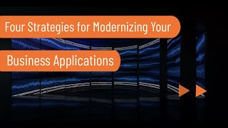 4 Strategies for Modernizing your Business Applications