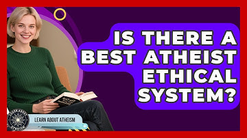 Is There A Best Atheist Ethical System? - Learn About Atheism