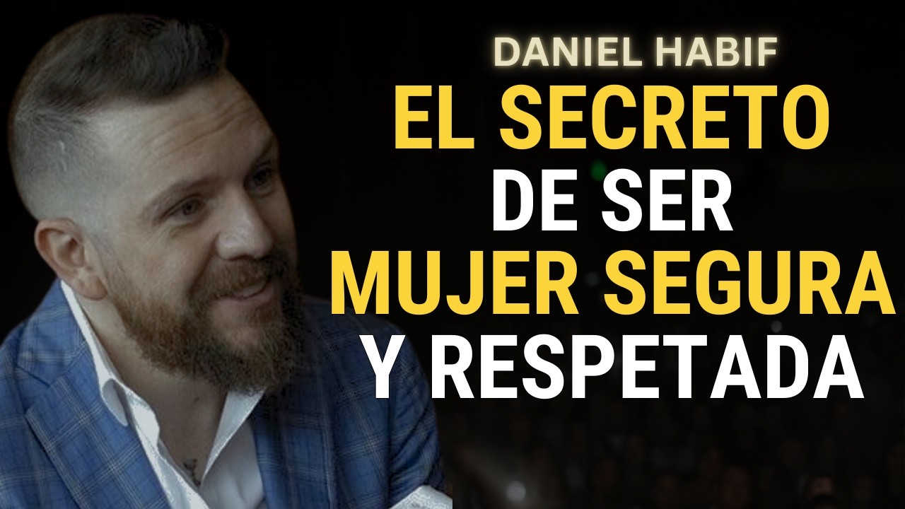 LA CLAVE PARA SER UNA MUJER SEGURA Y RESPETADA | Daniel Habif