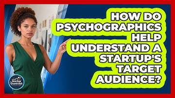 How Do Psychographics Help Understand A Startup