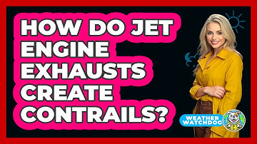 How Do Jet Engine Exhausts Create Contrails? - Weather Watchdog
