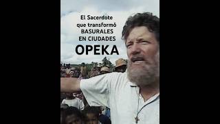 El Sacerdote Que Transformó Basurales En Ciudades Opeka