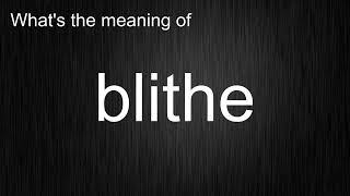 What's the meaning of "blithe", How to pronounce blithe?