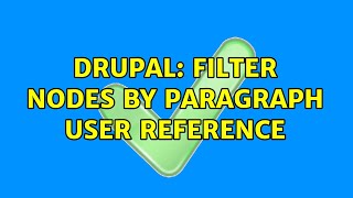 Drupal: Filter nodes by paragraph user reference