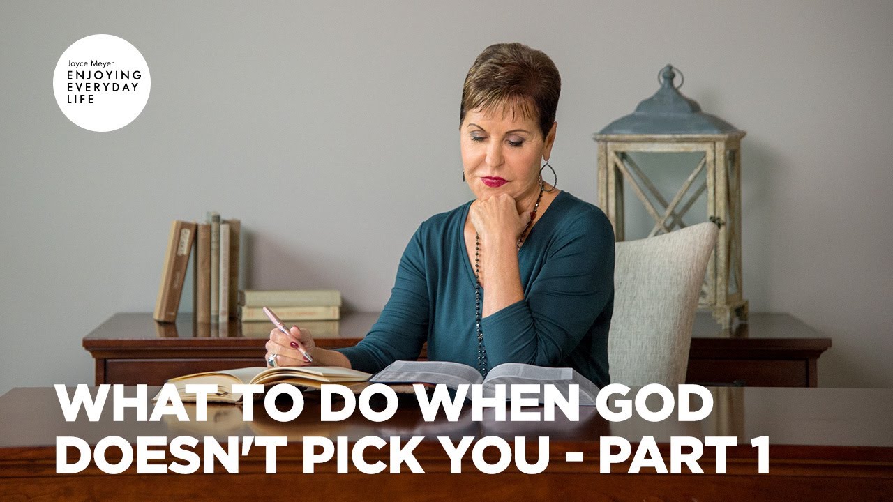 What to Do When God Doesn't Pick You - Pt 1 | Enjoying Everyday Life | Joyce Meyer