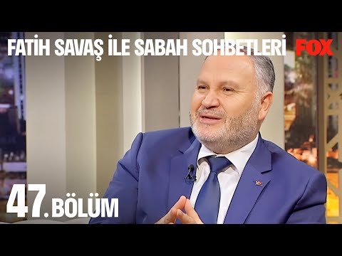 Fatih Savaş İle Sabah Sohbetleri 47. Bölüm