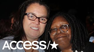 Rosie O'Donnell Says Whoopi Goldberg Was 'As Mean As Anyone Has Ever Been' To Her On TV | Access