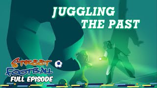 Juggling the Past - Street Football ⚽ FULL EPISODE ⚽ Season 2, Episode 2