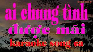 ai chung tình được mãi karaoke song ca