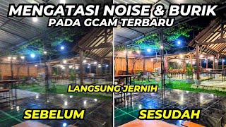 INI SOLUSINYA ‼️ CARA MENGATASI NOISE FOTO MALAM GCAM 9.6 -10