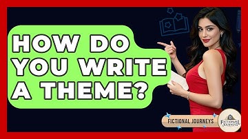 How Do You Write A Theme? - Fictional Journeys