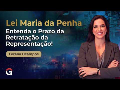 Retraction of Representation Under the Maria da Penha Law: Understand the Deadline!