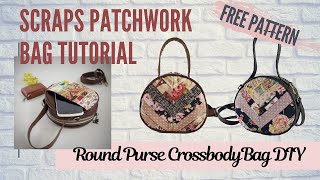 Scraps Patchwork Bag Tutorial / Round Crossbody Bag DIY
