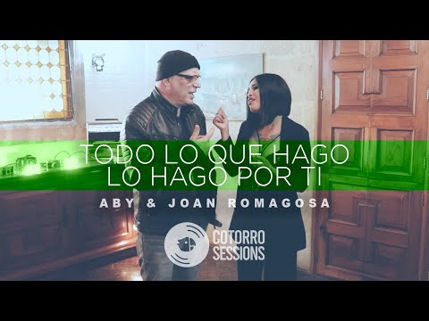 Todo Lo Que Hago Lo Hago Por Ti - Cotorro Sessions (Feat. Joan Romagosa & Aby)