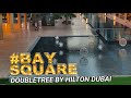 BAY SQUARE DUBAI / DOUBLETREE BY HILTON / BUSINESS BAY DOWNTOWN DUBAI 🇦🇪