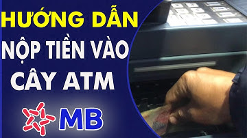 Hướng dẫn nộp tiền vào thẻ ATM MB mới nhất