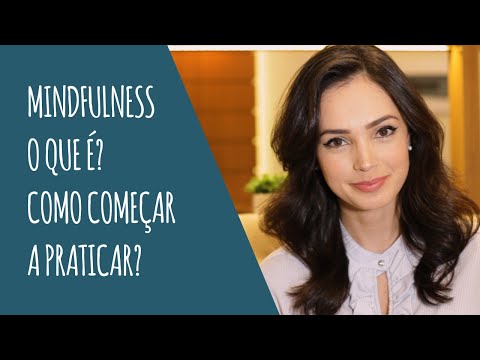 Mindfulness: O que é? Como começar a praticar?