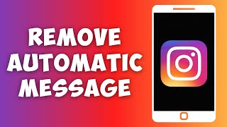 How to Remove Automatic Message on Instagram