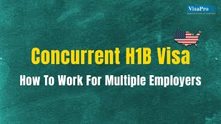 Concurrent H1B Visa: How To Work For Multiple H1B Employers