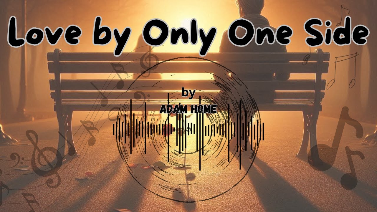 Love by Only One Side - A Painful Truth by Adam Home 💔😭