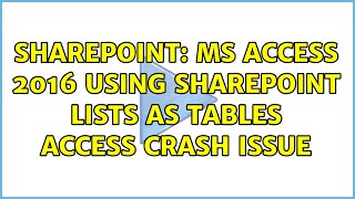 Sharepoint: MS Access 2016 using SharePoint lists as tables Access crash issue