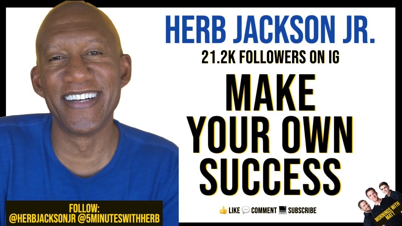 Make Your Success - "5 Minutes With Herb" Herb Jackson Jr.  - Mornings With Matt