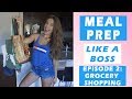 Meal Prep Like A Boss |  EP2: Grocery Shopping