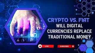 Crypto vs. Fiat: Will Digital Currencies Replace Traditional Money?