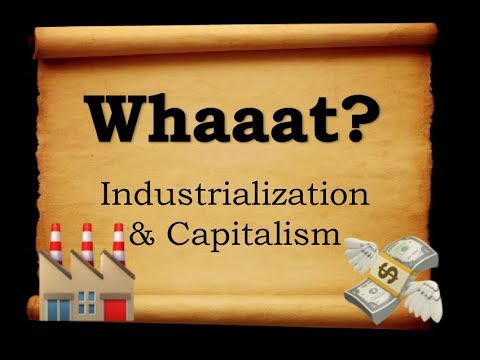 Whaaat? - Industrialization & Capitalism