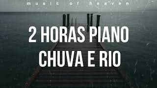 2 Horas de Louvores com Barulho da Chuva, Rio, Grilo e Vento no Piano Pra Dormir, Meditar e Orar