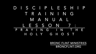 7. Discipleship Training Manual Lesson 7: Praying in the Holy Ghost