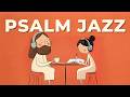 Morning Psalm Jazz ☕ | 📖 Christian Psalm Jazz for Deep Focus, Prayer & Still Mornings (3 Hours)
