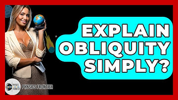 Explain Obliquity Simply? - Physics Frontier