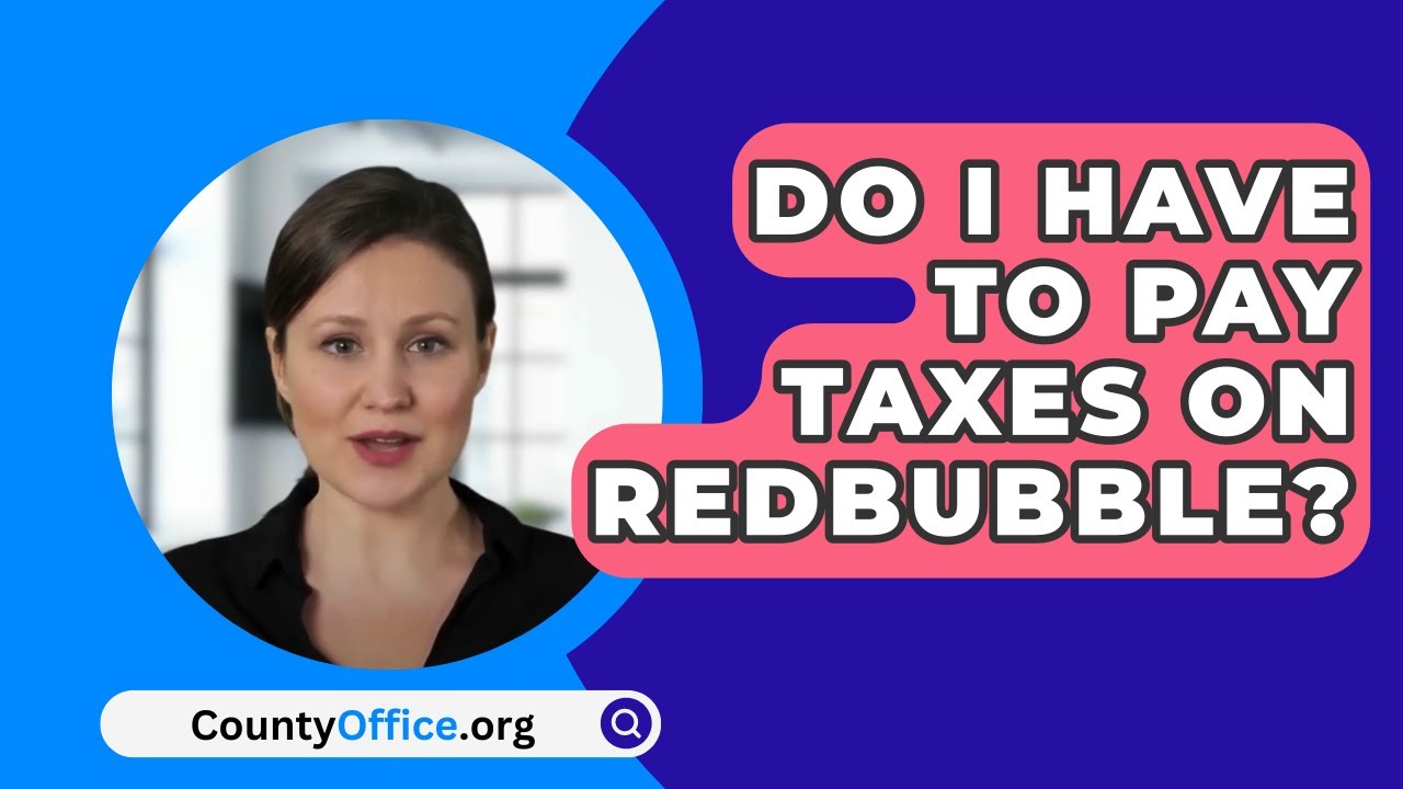 Do I Have to Pay Taxes on Redbubble? - CountyOffice.org