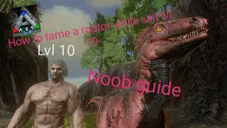 Noob guide how to tame a raptor while still under lvl 10 || ark survival mobile EP 2